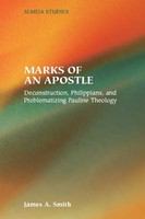 Marks of an apostle deconstruction, Philippians, and problematizing Pauline theology /