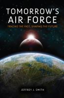 Tomorrow's Air Force tracing the past, shaping the future /