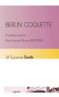 Berlin coquette : prostitution and the new German woman, 1890-1933 /
