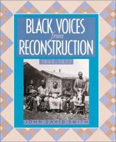 Black voices from Reconstruction, 1865-1877 /