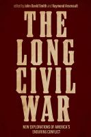 The Long Civil War : New Explorations of America's Enduring Conflict.