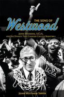 The sons of Westwood John Wooden, UCLA, and the dynasty that changed college basketball /