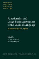 Functionalist and Usage-Based Approaches to the Study of Language : In Honor of Joan L. Bybee.