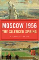 Moscow 1956 : the silenced spring /