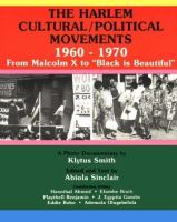 The Harlem cultural/political movements, 1960-1970 : from Malcolm X to "Black is beautiful" /