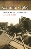 Camille, 1969 : histories of a hurricane /