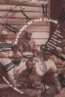 Mastered by the clock time, slavery, and freedom in the American South /