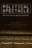 Political Spectacle and the Fate of American Schools.