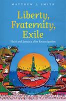 Liberty, Fraternity, Exile : Haiti and Jamaica after Emancipation.