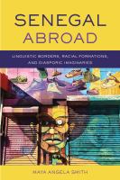 Senegal abroad : linguistic borders, racial formations, and diasporic imaginaries /