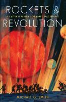 Rockets and Revolution : A Cultural History of Early Spaceflight.
