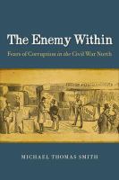 The enemy within fears of corruption in the Civil War North /