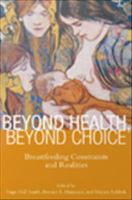 Beyond Health, Beyond Choice : Breastfeeding Constraints and Realities.