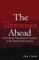 The Terrorism Ahead : Confronting Transnational Violence in the Twenty-First Century.