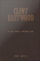 Clint Eastwood : A Cultural Production.