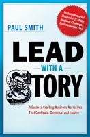 Lead with a Story : A Guide to Crafting Business Narratives That Captivate, Convince, and Inspire.