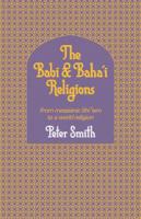 The Babi and Baha'i religions : from messianic Shiʻism to a world religion /