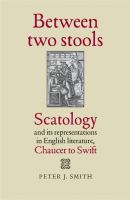 Between two stools scatology and its representations in English literature, Chaucer to Swift /