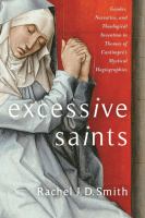 Excessive Saints : gender, narrative, and theological invention in Thomas of Cantimpré's mystical hagiographies /