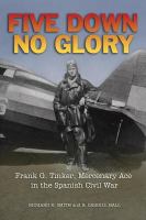 Five down, no glory Frank G. Tinker, mercenary ace in the Spanish Civil War /