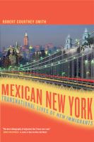 Mexican New York : Transnational Lives of New Immigrants.