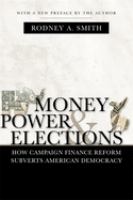 Money, power & elections : how campaign finance reform subverts American democracy /