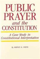 Public prayer and the Constitution : a case study in constitutional interpretation /