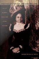 Photography on the color line : W.E.B. Du Bois, race, and visual culture /