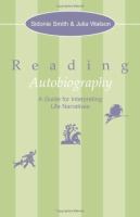 Reading autobiography : a guide for interpreting life narratives /