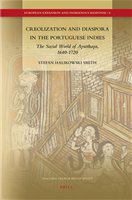 Creolization and diaspora in the Portuguese Indies the social world of Ayutthaya, 1640-1720 /