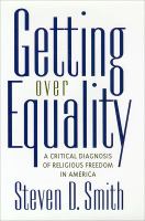 Getting over equality a critical diagnosis of religious freedom in America /