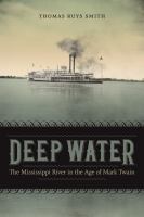 Deep Water The Mississippi River in the Age of Mark Twain /