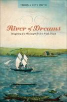 River of dreams : imagining the Mississippi before Mark Twain /