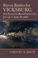 Bayou battles for Vicksburg : the swamp and river expeditions, January 1-April 30, 1863 /