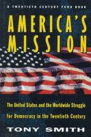America's mission : the United States and the worldwide struggle for democracy in the twentieth century /