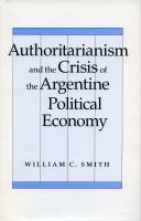 Authoritarianism and the crisis of the Argentine political economy /