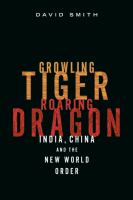 Growling Tiger, Roaring Dragon : India, China, and the New World Order