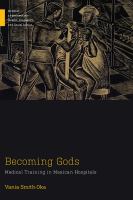 Becoming gods : medical training in Mexican hospitals /