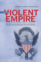 This violent empire : the birth of an American national identity /