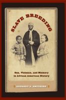 Slave Breeding : Sex, Violence, and Memory in African American History.