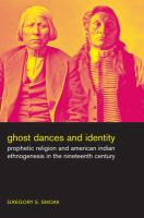 Ghost dances and identity prophetic religion and American Indian ethnogenesis in the nineteenth century /