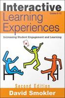 Interactive Learning Experiences, Grades 6-12 : Increasing Student Engagement and Learning.