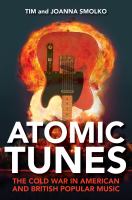 Atomic tunes : the Cold War in American and British popular music /