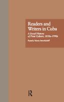 Readers and writers in Cuba : a social history of print culture, 1830s-1990s /