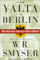 From Yalta to Berlin : the Cold War struggle over Germany /