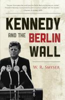 Kennedy and the Berlin Wall : "A Hell of a Lot Better than a War".