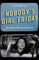 Nobody's girl Friday : the women who ran Hollywood /