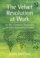 The Velvet Revolution at Work : The Rise of Employee Engagement, the Fall of Command and Control.