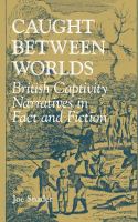 Caught between Worlds : British Captivity Narratives in Fact and Fiction.