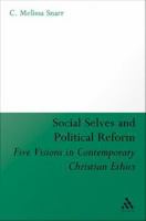 Social selves and political reforms five visions in contemporary Christian ethics /